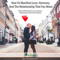 How_to_Manifest_Love__Harmony_and_the_Relationship_that_You_Want